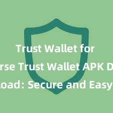 Trust Wallet for Metaverse Trust Wallet APK Download: Secure and Easy Crypto Wallet Access