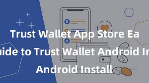 Trust Wallet App Store Easy Guide to Trust Wallet Android Install