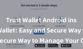 Trust Wallet Android install Trust Wallet: Easy and Secure Way to Manage Your Crypto